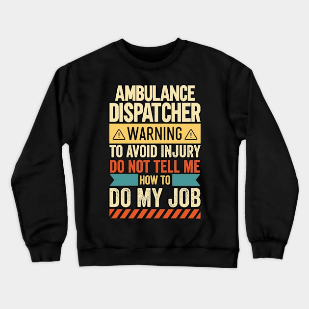 Ambulance Dispatcher Warning Crewneck Sweatshirt by Stay Weird